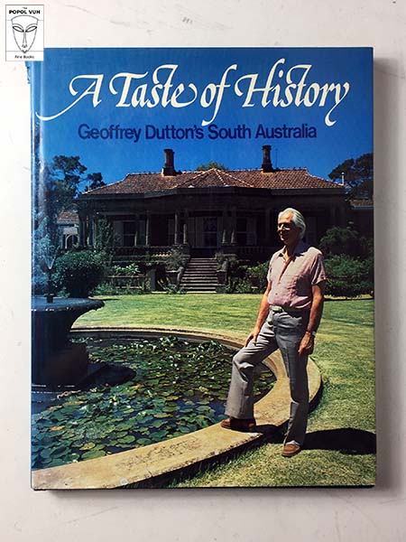 A Taste Of History - Geoffrey Dutton's South Australia